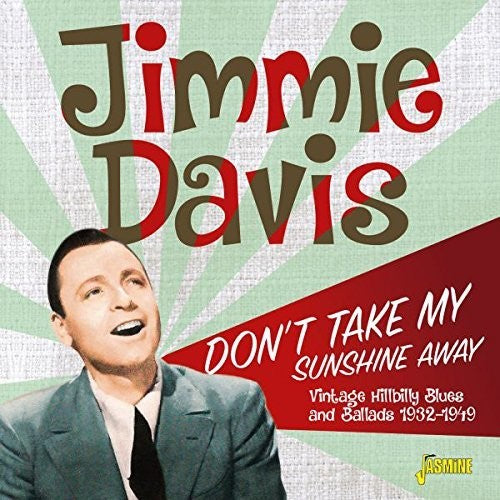 Jimmie Davis: Don't Take My Sunshine Away: Vintage Hillbilly Blues & Ballads1932-1949  { CD }