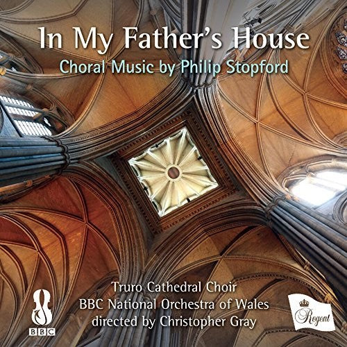 Gray, Christopher / Truro Cathedral Choir / BBC Nat: In My Father's House: Choral Music By Stopford  { CD }