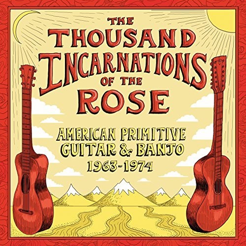 Various Artists: Thousand Incarnations Of The Rose: American Primitive Guitar & Banjo[1963-1974]  { CD }