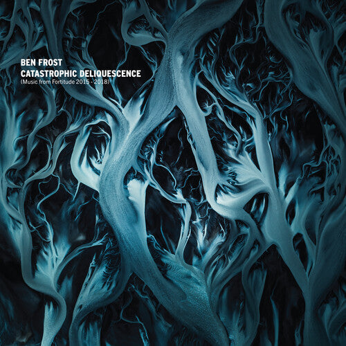 Ben Frost: Catastrophic Deliquescence (Music From Fortitude 2015-2018) - VINYL