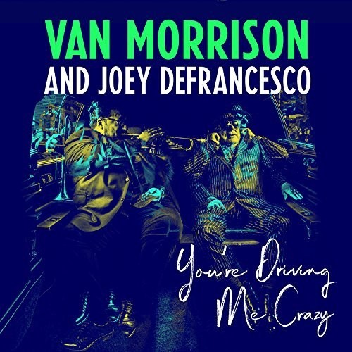 Van Morrison & Joey DeFrancesco: You're Driving Me Crazy / RECORD