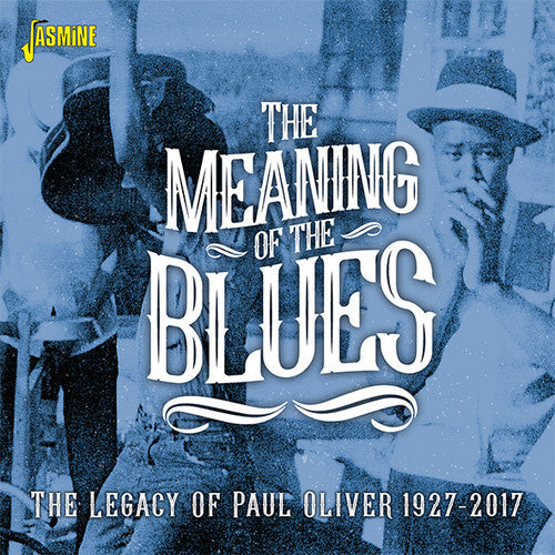 Meaning of the Blues: The Legacy of Paul Oliver: Meaning Of The Blues: The Legacy Of Paul Oliver 1927-2017 / Various  { CD }
