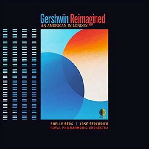 Berg, Shelly / Serebrier, Jose / Royal Philharmonic: Gershwin Reimagined: An American in London  { CD }