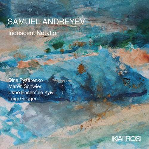 Samuel Andreyev: Iridescent Notation  { CD }