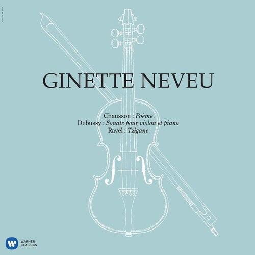 Ginette Neveu: Chausson: Poeme, Debussy: Violin Sonata, Ravel: Tzigane / RECORD