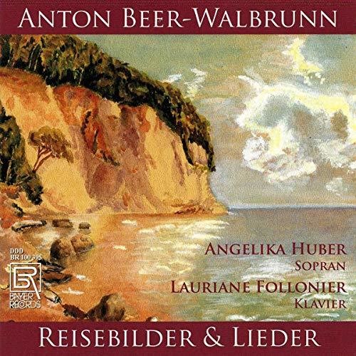 Beer-Walbrunn / Huber / Follonier: Reisebilder & Ausgewahlte Lied  { CD }