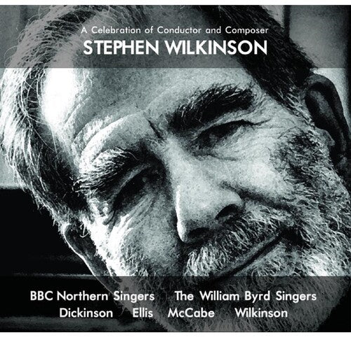 BBC Northern Singers / William Byrd Singers: Celebration Of Conductor & Composer Stephen Wilkinson  { CD }