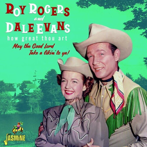 Roy Rogers & Dale Evans: How Great Thou Art: May The Good Lord Take A Likin' To Ya  { CD }