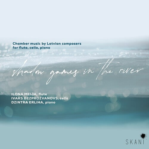 Meija, Ilona / Bezprozvanovs, Ivars / Erliha, Dzintra: Shadow Games In The River: Chamber Music By Latvian Composers For Flute, Cello & Piano  { CD }