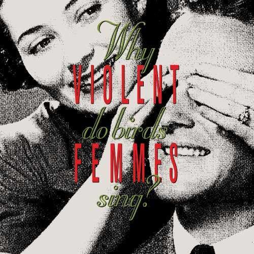 Violent Femmes: Why Do Birds Sing? / RECORD