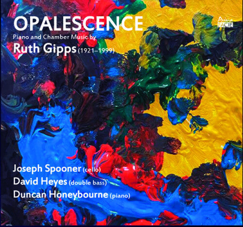 Spooner, Joseph / Heyes, David / Honeybourne, Duncan: Opalescence: Piano & Chamber Music By Ruth Gipps  { CD }