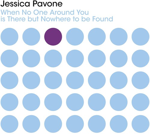 Jessica Pavone: When No One Around You Is There But Nowhere To Be Found  { CD }