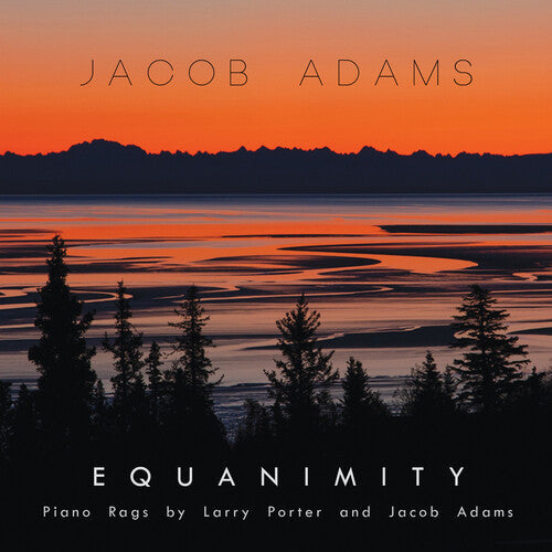 Jacob Adams: EQUANIMITY: PIANO RAGS BY LARRY PORTER & JACOB ADAMS  { CD }