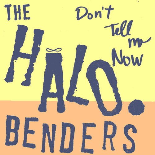 The Halo Benders: Don't Tell Me Now / RECORD