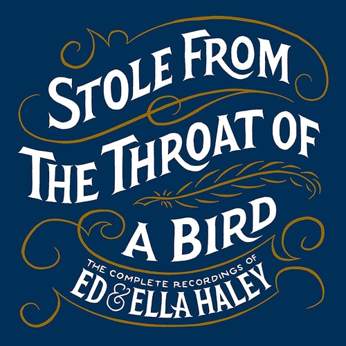 Ed & Ella Haley: Stole From The Throat Of A Bird Complete Recordings of Ed & Ella Haley  { CD }