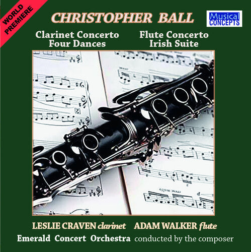 Leslie Craven: Christopher Ball: Clarinet & Flute Concertos + Four Dances & Irish STE  { CD }