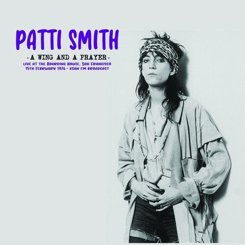 Patti Smith: A Wing And A Prayer: Live At The Boarding House, San Francisco 15th February 1976 - KSAN FM Broadcast / RECORD