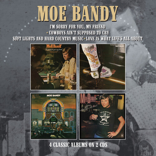 Moe Bandy: I'm Sorry For You My Friend / Cowboys Ain't Supposed To Cry / Soft Lights & Hard Country Music / Love Is What Life's All About  { CD }