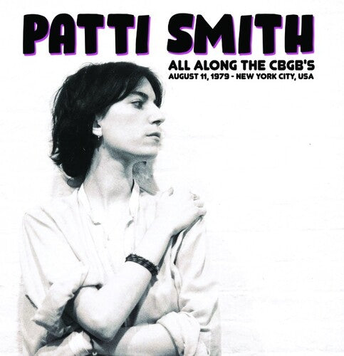Patti Smith: All Along The CBGB's: August 11, 1979 - New York City, USA / RECORD