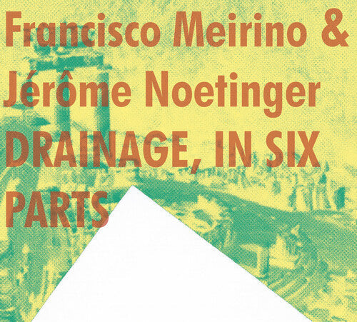 Meirino, Francisco / Noetinger, Jerome: Drainage, In Six Parts  { CD }