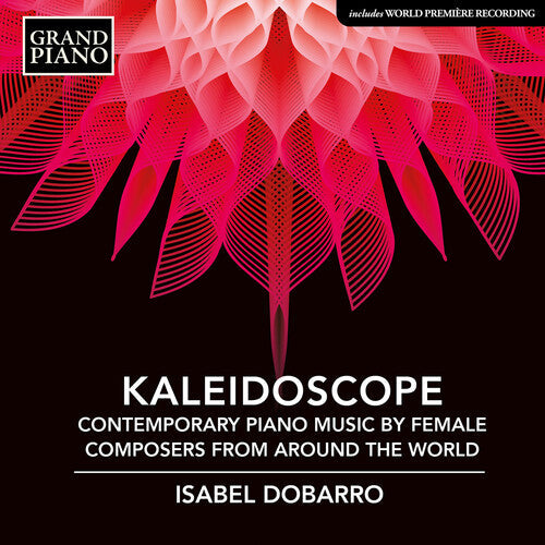 Isabel Dobarro: Kaleidoscope - Contemporary Piano Music by Female Composers from around the World  { CD }
