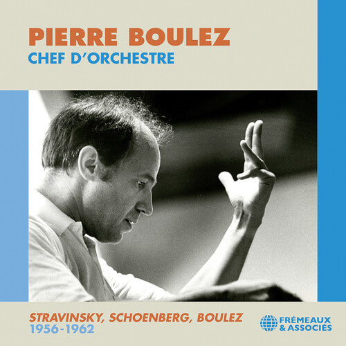 Pierre Boulez: Boulez: Chef d’orchestre; Stravinsky, Schoenberg, & Boulez: 1956-1962  { CD }