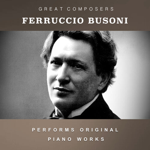 Ferruccio Busoni: The Condon Collection: Masters of The Piano Roll  { CD }