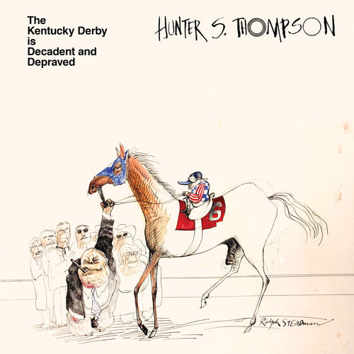 Hunter S. Thompson: Kentucky Derby Is Decadent and Depraved / RECORD
