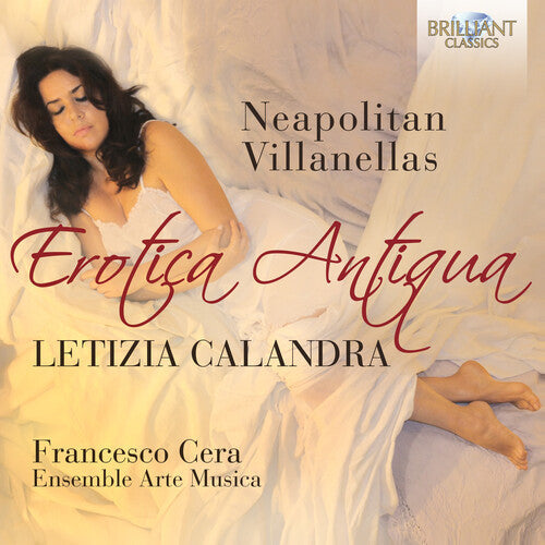Callandra, Letizia / Ensemble Arte Musica: Erotica Antiqua: Neapolitan Villanellas  { CD }