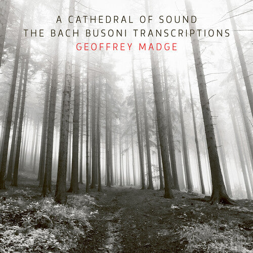 Geoffrey Madge: Cathedral of Sound the Bach Busoni Transcriptions  { CD }