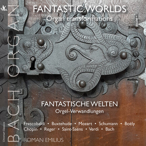 Roman Emilius: Fantastic Worlds – Organ Transformations  { CD }