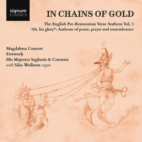 Silas Wollston: In Chains of Gold, The English Pre-Restoration Verse Anthem, Vol. 3 - "ah, his glory!", Anthems of praise, prayer & remembrance  { CD }