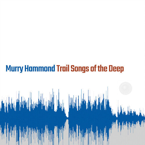 Murry Hammond: Trail Songs Of The Deep  / Vinyl LP
