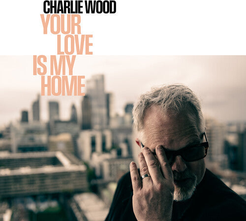 Charlie Wood: Your Love Is My Home - VINYL
