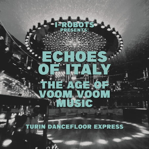 I-Robots: I-Robots Presents Echoes of Italy: Age Of Voom Voom Music: Turin - VINYL
