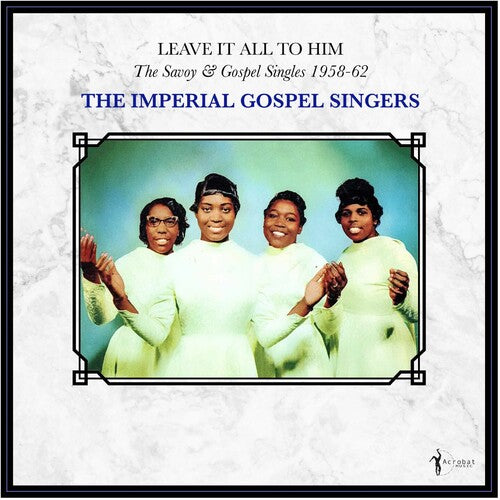 Imperial Gospel Singers: Leave It All To Him: The Savoy & Gospel Singles 1958-62  / Vinyl LP