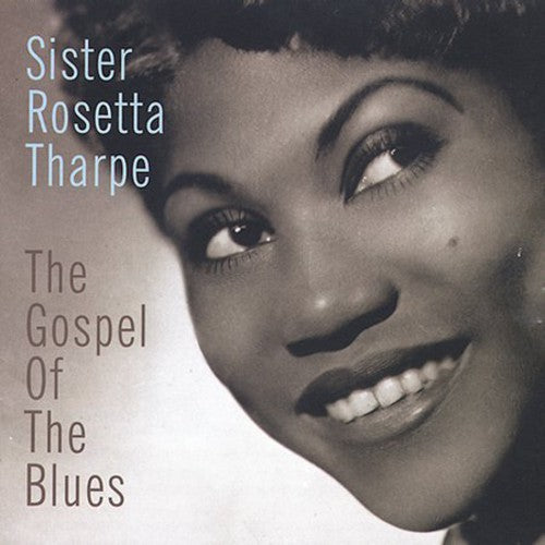 Sister Rosetta Tharpe: Gospel of the Blues, The  { CD }