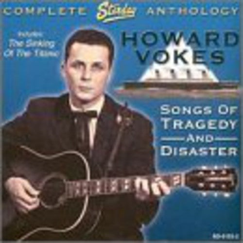 Howard Vokes: Songs Of Tragedy and Disaster: Complete Starday Anthology  { CD }