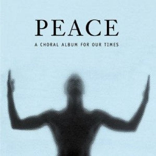 Haydn Society Chorus and Orchestra: Peace: A Choral Album for Our Time  { CD }