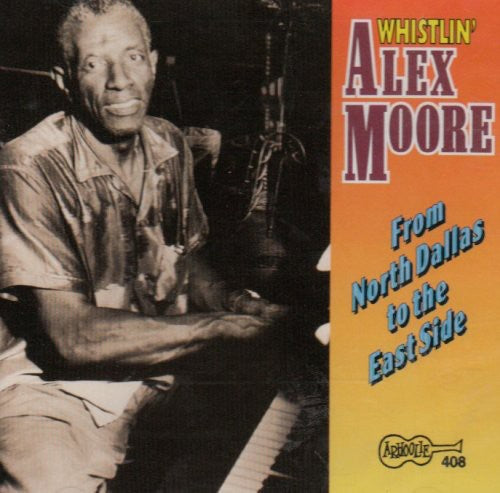 Whistlin' Alex Moore: From North Dallas to the East Side  { CD }