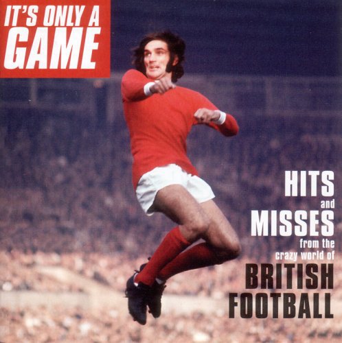 Various Artists: It's Only A Game: Hits and Messes From The Crazy World Of Brotish Football  { CD }