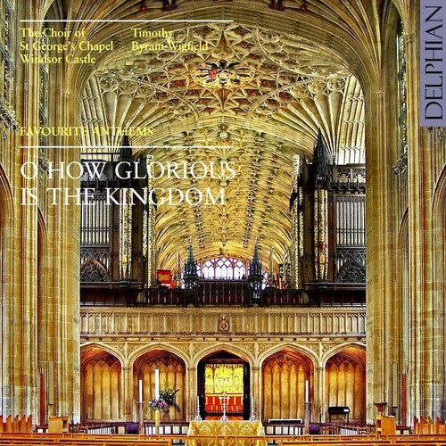 The Choir of St. George's Chapel, Windsor Castle: O Glorious Is the Kingdom: Favorite Anthems  { CD }